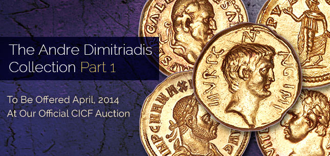 The Andre Dimitriadis Collection Part 1 - To be offered April 2014 at our official CICF auction